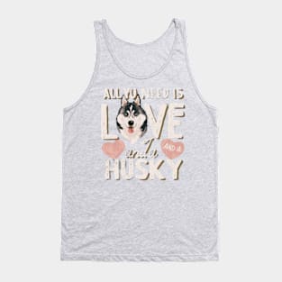 All You Need Is Love And A husky Tank Top